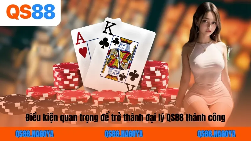 Điều kiện quan trọng để trở thành đại lý QS88 thành công