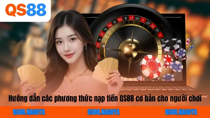Hướng dẫn các phương thức nạp tiền QS88 cơ bản cho người chơi