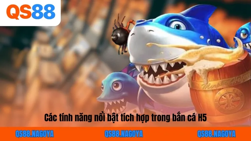 Các tính năng nổi bật tích hợp trong bắn cá H5